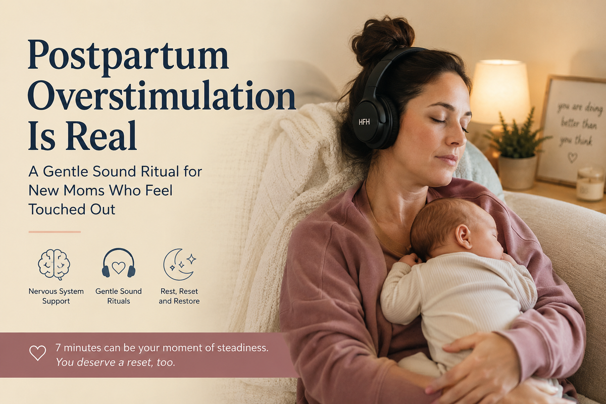 Postpartum Overstimulation Is Real: A Gentle Sound Ritual for New Moms Who Feel Touched Out
